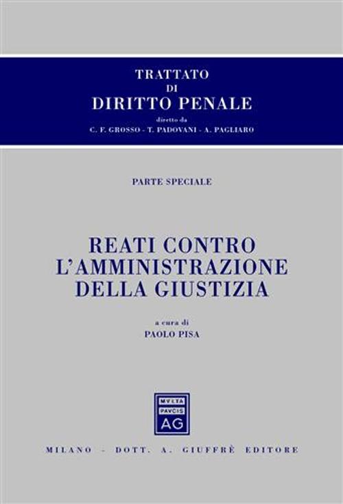 Trattato di diritto penale. Parte speciale. Reati contro l'amministrazione della giustizia