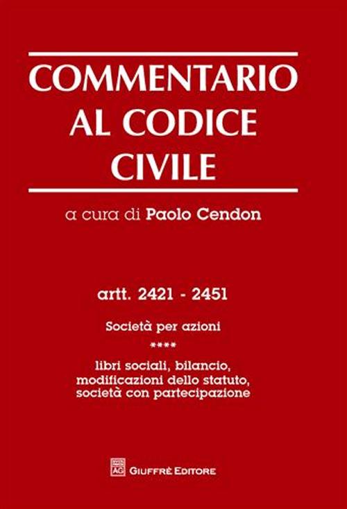 Commentario al codice civile. Artt. 2421-2451: Società per azioni. Vol. 4: Libri sociali, bilancio, modificazioni dello statuto. Società con partecipazione