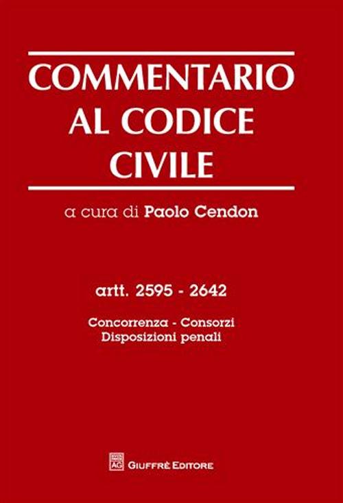 Commentario al codice civile. Artt. 2595-2642: Concorrenza, consorzi, disposizioni penali