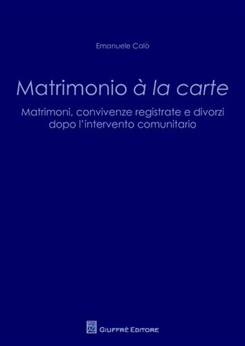 Matrimonio a' la carte. Matrimoni, convivenze registrate e divorzi dopo l'intervento comunitario