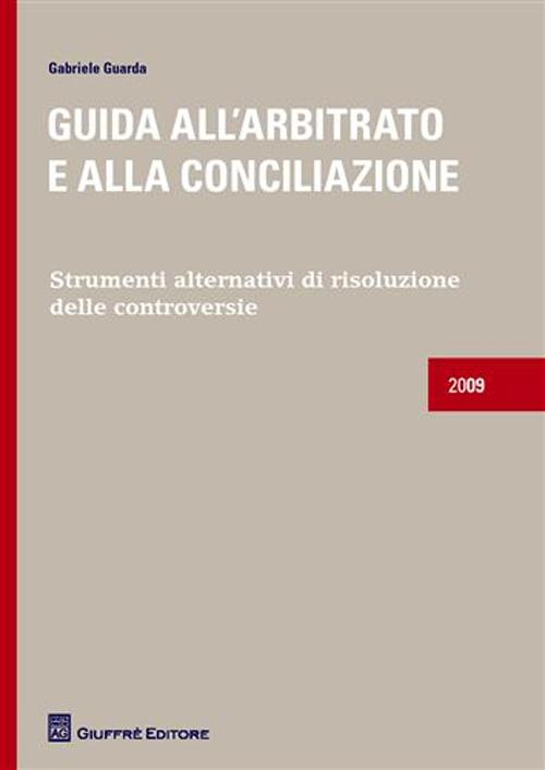 Guida all'arbitrato e alla conciliazione. Strumenti alternativi di risoluzione delle controversie