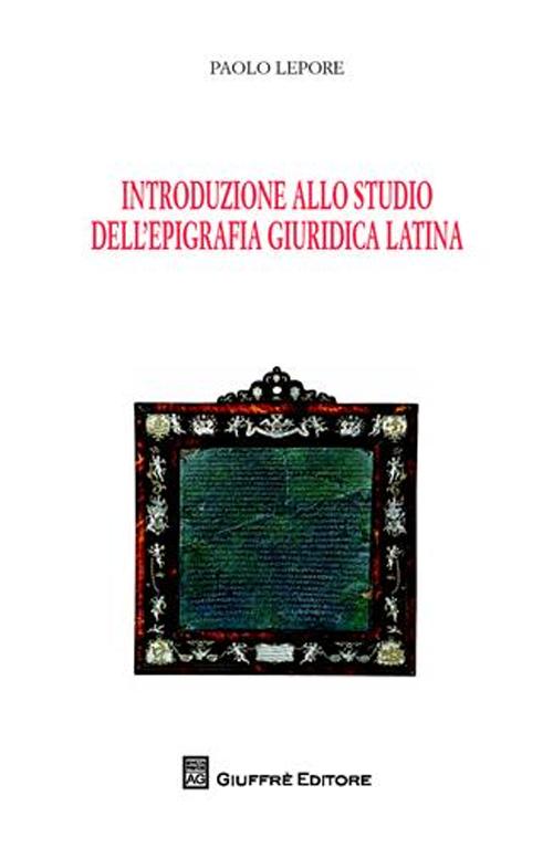 Introduzione allo studio dell'epigrafia giuridica latina