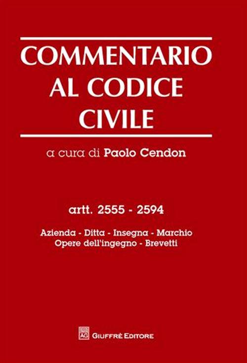 Commentario al codice civile. Artt. 2555-2594: Azienda. Ditta. Insegna. Marchio. Opere dell'ingegno. Brevetti