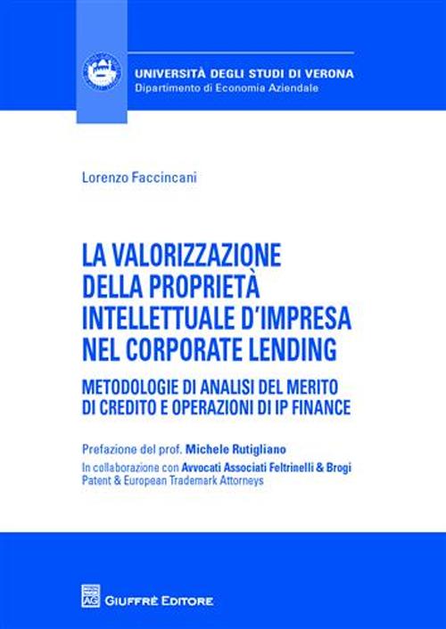 La valorizzazione della proprietà intellettuale d'impresa nel corporate lending. Metodologie di analisi del merito di credito e operazioni di IP Finance