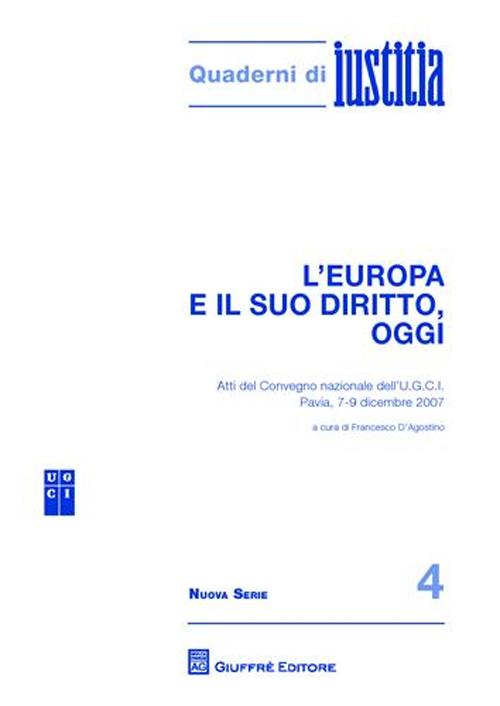 L'Europa e il suo diritto, oggi. Atti del Convegno nazionale dell'U.G.C.I. (Pavia, 7-9 dicembre 2007)