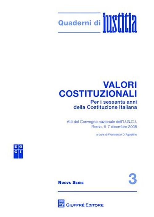 Valori costituzionali. Per i sessanta anni della Costituzione Italiana. Atti del Convegno internazionale dell'U.G.C.I. (Roma, 5-7 dicembre 2008)