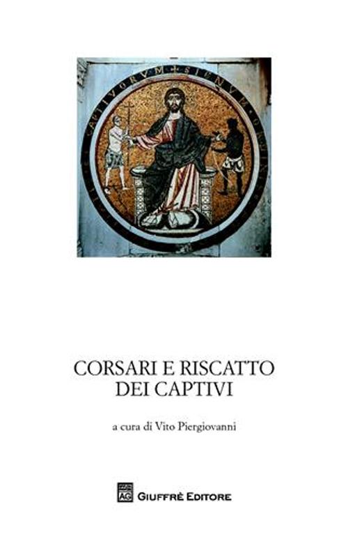 Corsari e riscatti dei captivi. Garanzia notarile tra le due sponde del Mediterraneo. Atti del Convegno di studi storici (Marsala, 4 ottobre 2008)