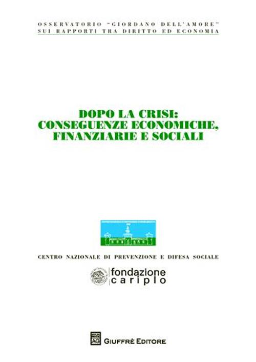 Dopo la crisi. Conseguenze economiche, finanziarie e sociali. Atti del Convegno (Milano, 6-7 novembre 2009)