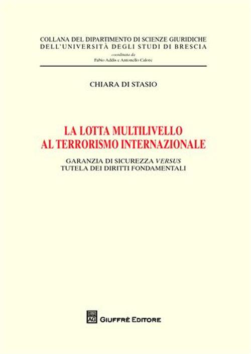 La lotta multilivello al terrorismo internazionale. Garanzia di sicurezza versus tutela dei diritti fondamentali