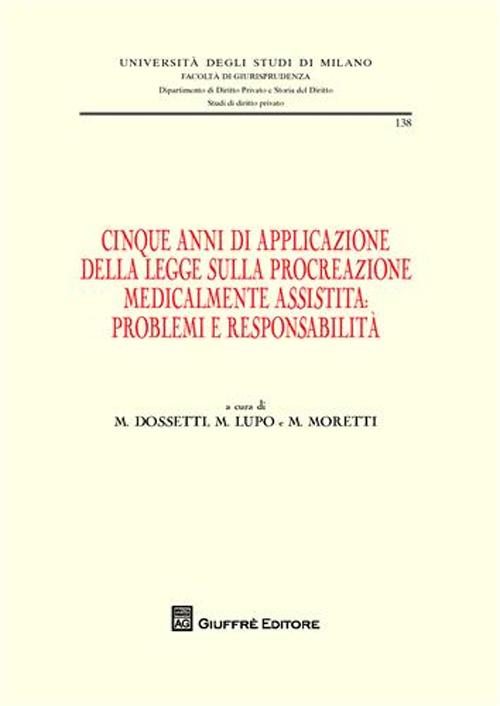 Cinque anni di applicazione della legge sulla procreazione medicalmente assistita. Problemi e responsablità. Atti della Giornata di studio (Milano, 30 settembre 2009