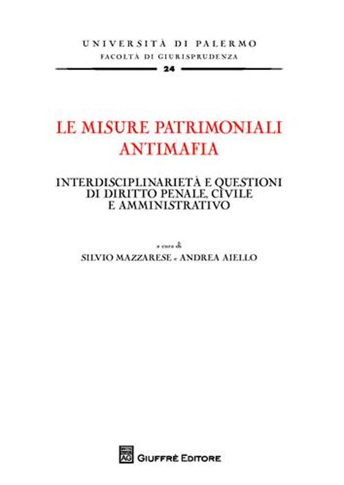 Le misure patrimoniali antimafia. Interdisciplinarietà e questioni di diritto penale, civile e amministrativo