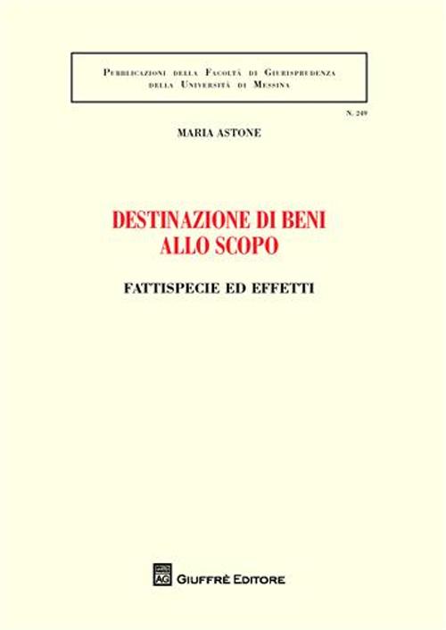 Destinazione di beni allo scopo. Fattispecie ed effetti