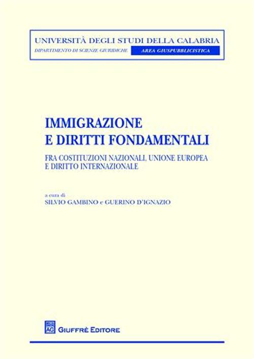 Immigrazione e diritti fondamentali. Fra Costituzioni nazionali, Unione Europea e diritto internazionale