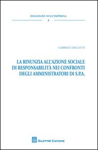 La rinunzia all'azione sociale di responsabilità nei confronti degli amministratori di S.P.A.