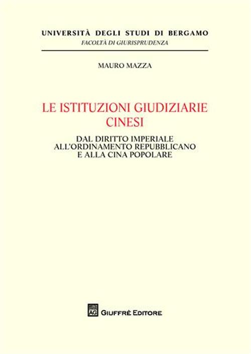 Le istituzioni giudiziarie cinesi. Dal diritto imperiale all'ordinamento repubblicano e alla Cina popolare