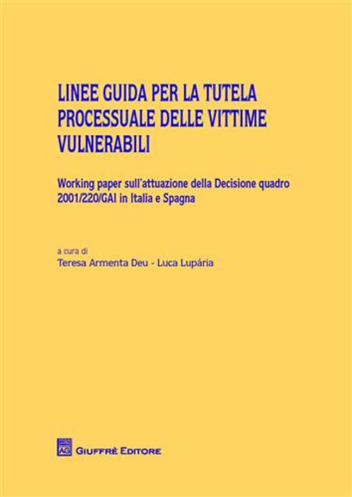 Linee guida per la tutela processuale delle vittime vulnerabili. Working paper sull'attuazione della decisione quadro 2001/220/GAI in Italia e Spagna