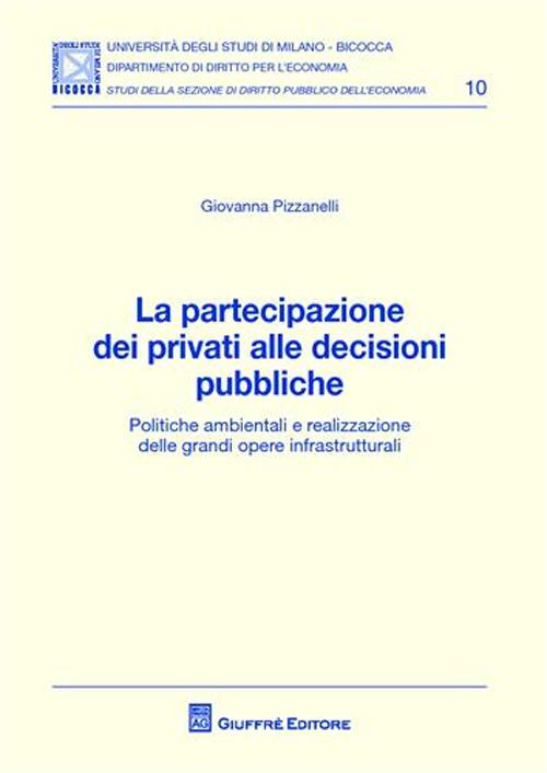 La partecipazione dei privati alle decisioni pubbliche. Politiche ambientali e realizzazione delle grandi opere infrastrutturali