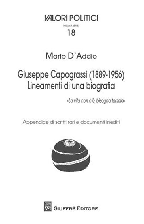 Giuseppe Capograssi (1889-1956). Lineamenti di una biografia. «La vita non c'è, bisogna farsela»