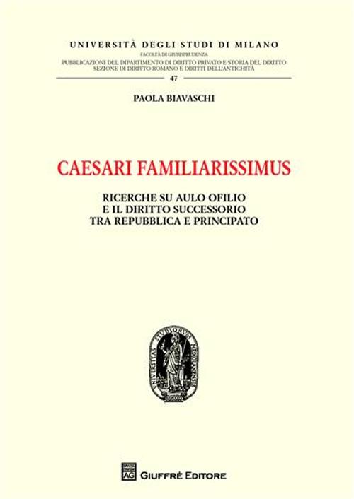 Caesari familiarissimus. Ricerche su Aulo Ofilio e il diritto successorio tra repubblica e principato