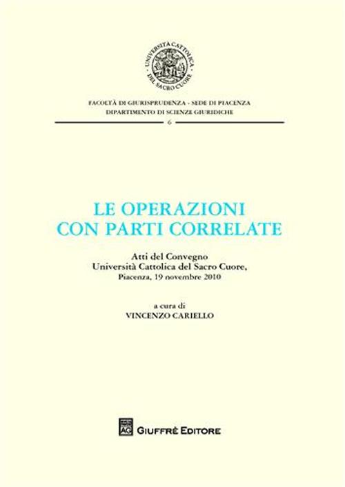 Le operazioni con parti correlate. Atti del Convegno. Università Cattolica del Sacro Cuore (Piacenza, 19 novembre 2010)