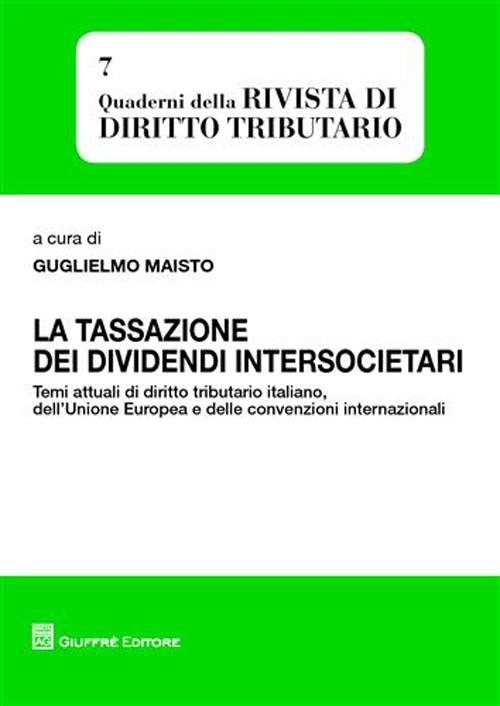 La tassazione dei dividendi intersocietari. Temi attuali di diritto tributario italiano, dell'Unione Europea e delle convenzioni internazionali