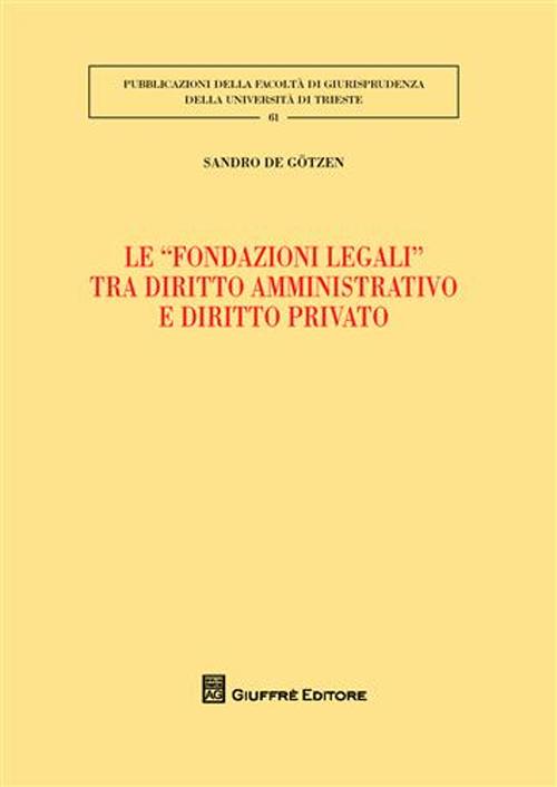 Le «fondazioni legali» tra diritto amministrativo e diritto privato