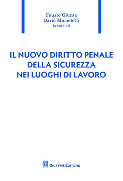 Il nuovo diritto penale della sicurezza nei luoghi di lavoro