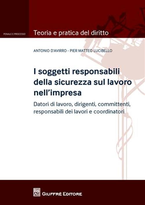 I soggetti responsabili della sicurezza sul lavoro nell'impresa. Datori di lavoro, dirigenti, committenti, responsabili dei lavori e coordinatori