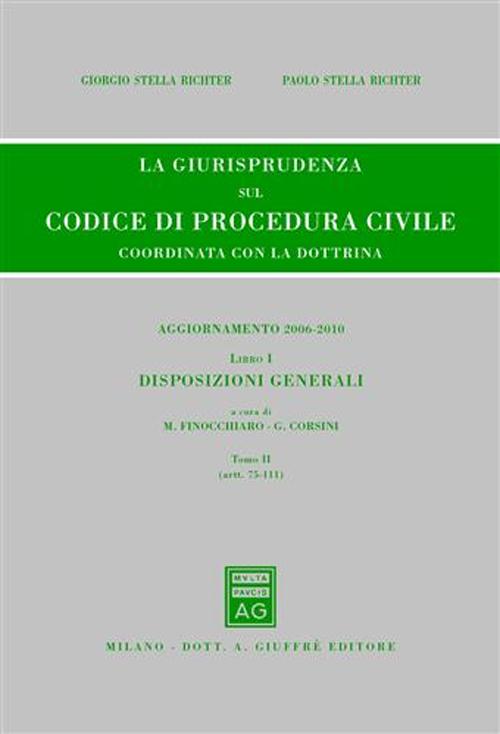 La giurisprudenza sul codice di procedura civile. Coordinata con la dottrina. Aggiornamento 2006-2010. Vol. 1/2: Disposizioni generali (Artt. 75-111)