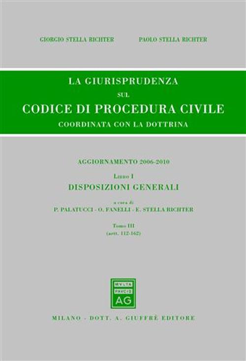 La giurisprudenza sul codice di procedura civile. Coordinata con la dottrina. Aggiornamento 2006-2010. Vol. 1/3: Disposizioni generali (Artt. 112-162)