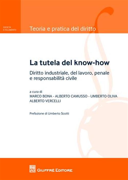 La tutela del know-how. Diritto industriale, del lavoro, penale e responsabilità civile