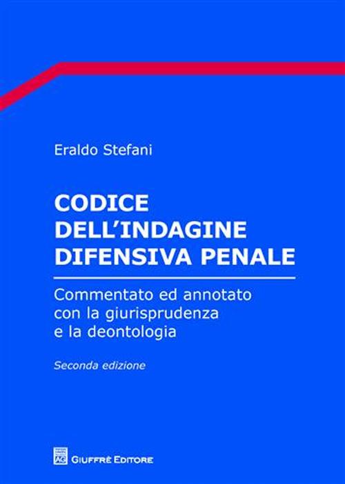 Codice dell'indagine difensiva penale. Commentato ed annotato con la giurisprudenza e la deontologia