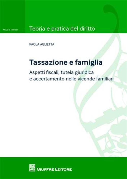 Tassazione e famiglia. Aspetti fiscali, tutela giuridica e accertamento nelle vicende familiari