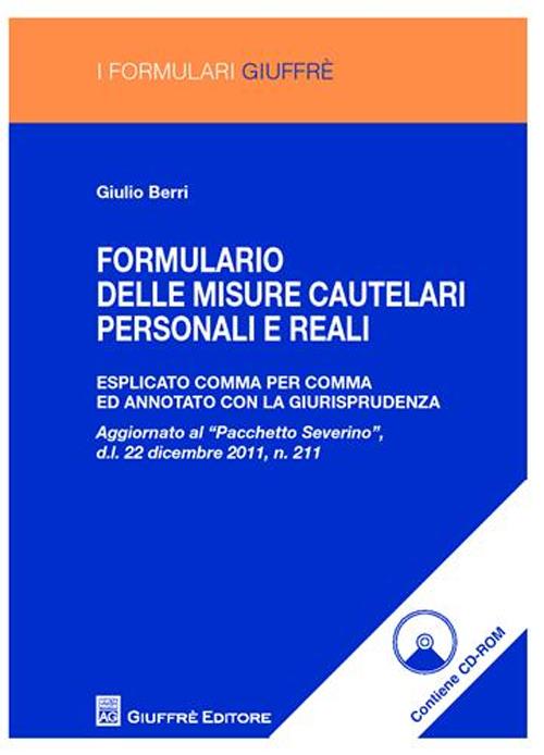 Formulario delle misure cautelari personali e reali. Esplicato comma per comma ed annotato con la giurisprudenza. Con CD-ROM