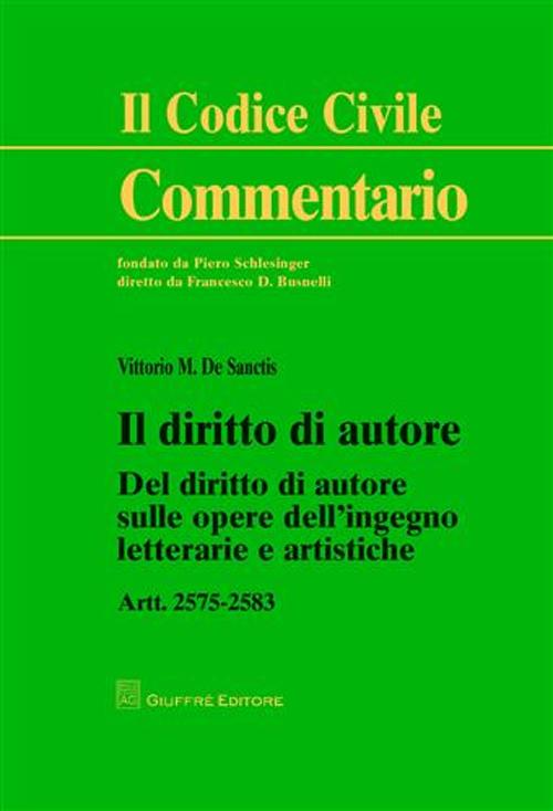 Il diritto di autore. Del diritto di autore sulle opere dell'ingegno letterarie e artistiche. Artt. 2575-2583