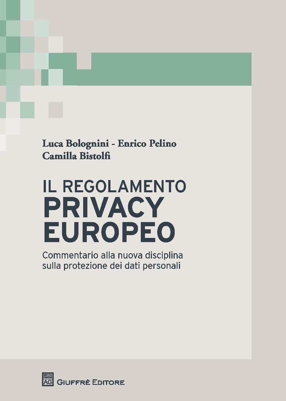 Il regolamento privacy europeo. Commentario alla nuova disciplina sulla protezione dei dati personali