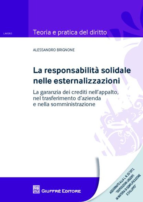 La responsabilità solidale nelle esternalizzazioni. La garanzia dei crediti nell'appalto, nel trasferimento d'azienda e nella somministrazione