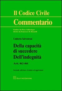 Della capacità di succedere. Dell'indegnità. Artt. 462-466