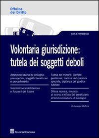 Volontaria giurisdizione. Tutela dei soggetti deboli