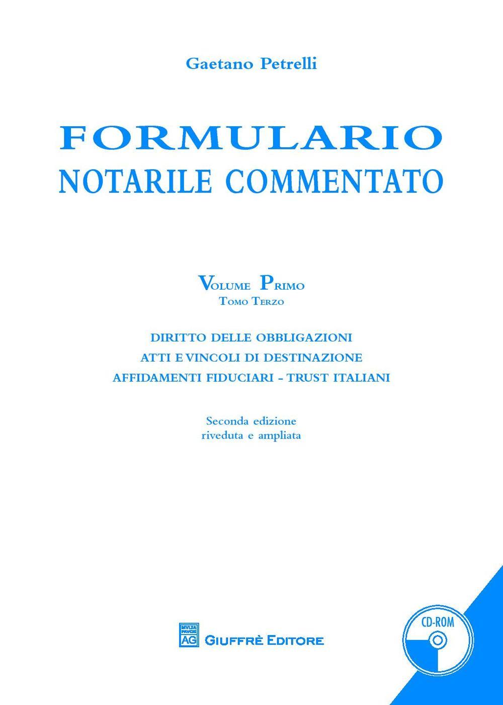 Formulario notarile commentato. Con CD-ROM. Vol. 1/3: Diritto delle obbligazioni. Atti e vincoli di destinazione. Affidamenti fiduciari. Trust italiani