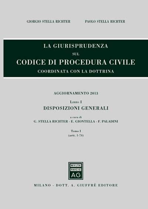 La giurisprudenza sul codice di procedura civile. Coordinata con la dottrina. Aggiornamento 2013. Vol. 1/1: Disposizioni generali (Artt. 1-74)