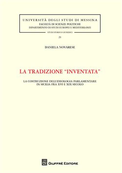 La tradizione «inventata». La costruzione dell'ideologia parlamentare in Sicilia fra XVI e XIX secolo