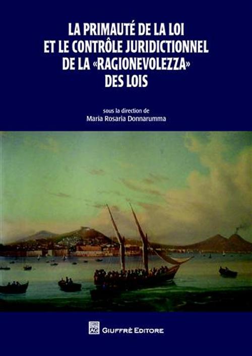 La primauté de la loi et le controle juridictionnel de la «ragionevolezza» des lois. Actes du colloque organisé à l'Université de Naples «Federico II»