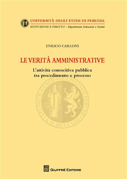 Le verità amministrative. L'attività conoscitiva pubblica tra procedimento e processo