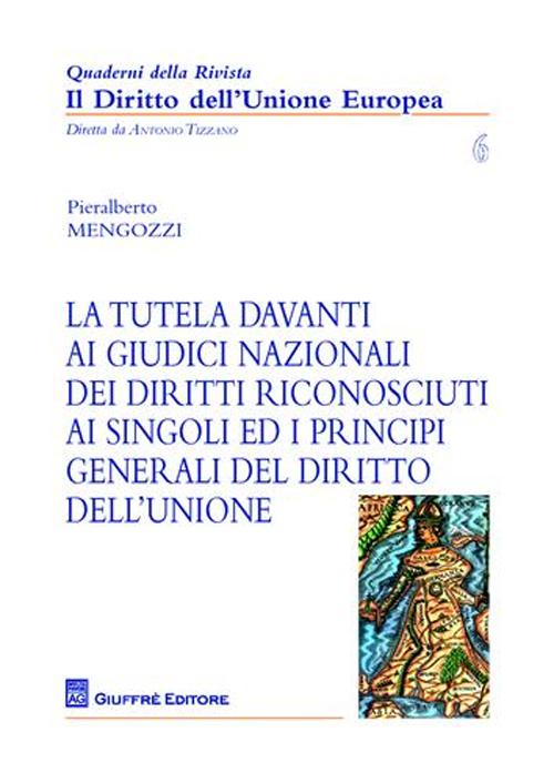 La tutela davanti ai giudici nazionali dei diritti riconosciuti ai singoli ed i principi generali del diritto dell'Unione