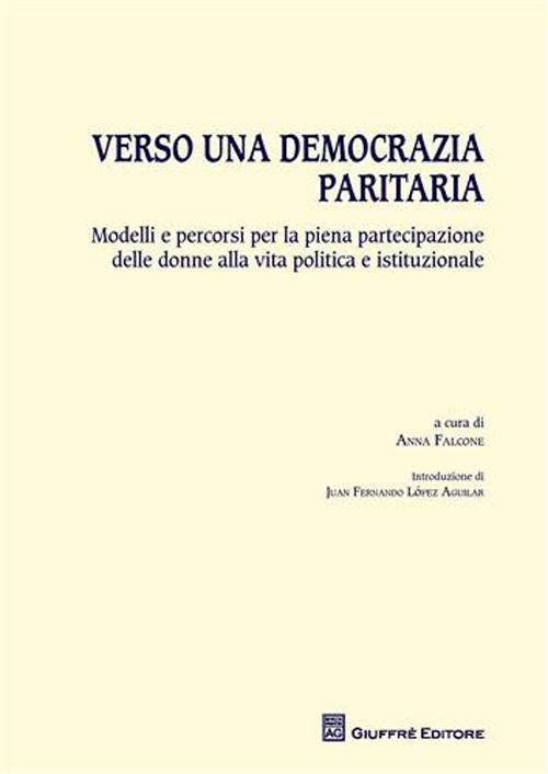 Verso una democrazia paritaria. Modelli e percorsi per la piena partecipazione delle donne alla vita politica e istituzionale