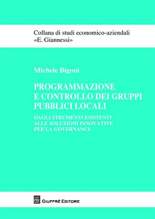 Programmazione e controllo dei gruppi pubblici locali. Dagli strumenti esistenti alle soluzioni innovative per la governance