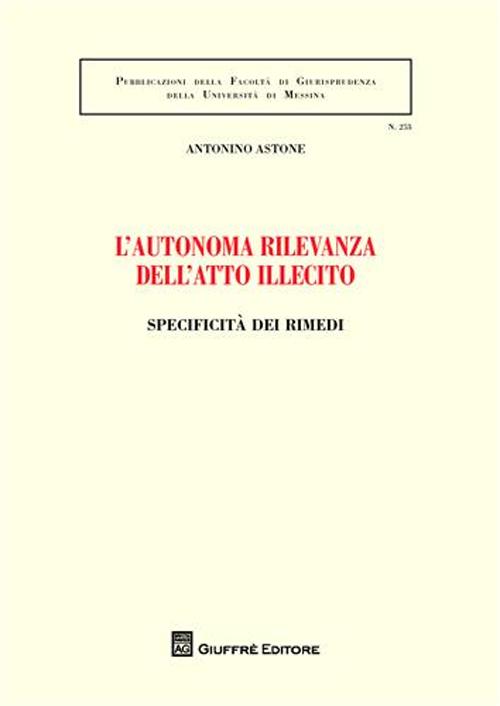 L'autonoma rilevanza dell'atto illecito. Specificità dei rimedi