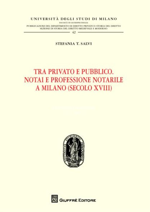 Tra privato e pubblico. Notai e professione notarile a Milano (secolo XVIII)