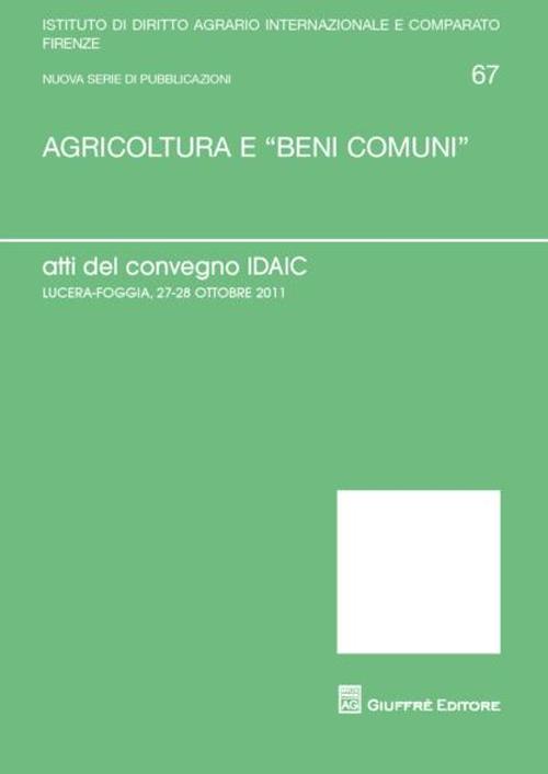 Agricoltura e «beni comuni». Atti del Convegno IDAIC (Lucera, 27-28 ottobre 2011)